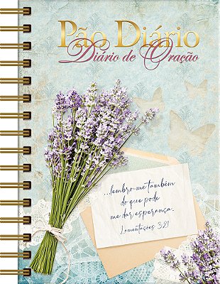 Pão Diário - Diário De Oração Esperança... Lembro-Me Também Do Que Pode Me Dar Esperança. --Lamentações 3:21