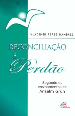 Reconciliação E Perdão Segundo Os Ensinamentos De Anselm Grün