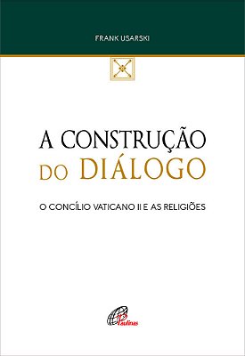A Construção Do Diálogo O Concílio Vaticano II E As Religiões