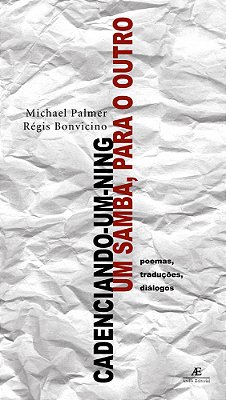 Cadenciando-Um-ning, Um Samba, Para O Outro Poemas, Traduções, Diálogos