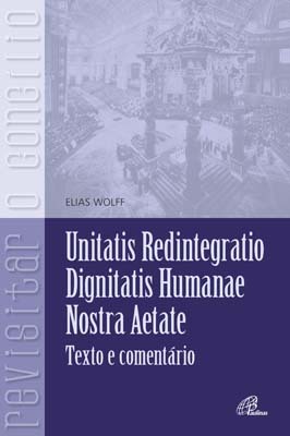 Unitatis Redintegratio, Dignitatis Humanae, Nostra Aetate Textos E Comentários