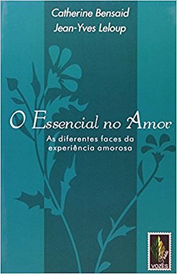 Essencial No Amor As Diferentes Faces Da Experiência Amorosa