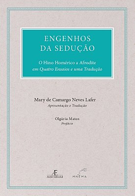 Engenhos Da Sedução O Hino Homérico A Afrodite Em Quatro Ensaios E Uma Tradução