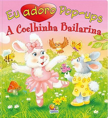 Eu Adoro Pop-Ups! Coelhinha Bailarina, A
