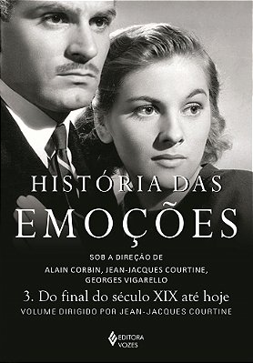 Historia Das Emoçoes Volume 3: Do Final Do Seculo XIX Ate Hoje