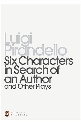 Six Characters In Search Of An Author And Other Plays
