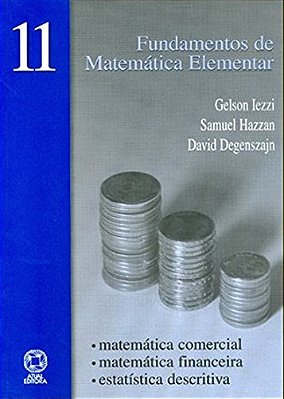 Fundamentos De Matemática Elementar - Matemática Comercial, Financeira, Estatística - Vol. 11