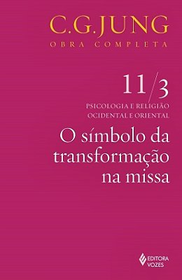 O Símbolo Da Transformação Na Missa - Psicologia E Religião Ocidental E Oriental - Volume 11/3