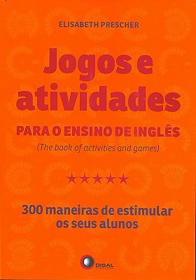 Jogos E Atividades Para O Ensino De Inglês (The Book Of Activities And Games) - 300 Maneiras De Estimular Os Seus Alunos