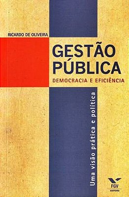 Gestao Pública - Democracia E Eficiência Uma Visão Prática E Política