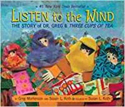 Listen To The Wind - The Story Of Dr. Greg And Three Cups Of Tea-..