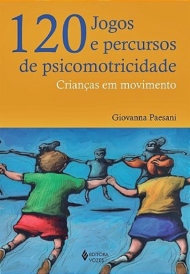 120 Jogos E Percursos De Psicomotricidade