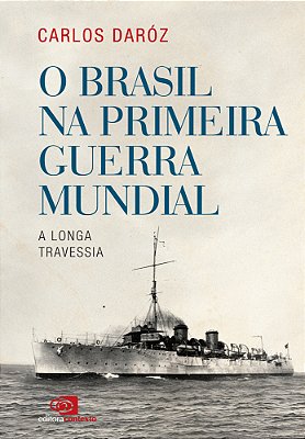 Brasil Na Primeira Guerra Mundial- A Longa Travessia