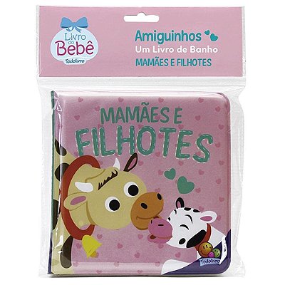 Amiguinhos - Um Livro De Banho: Mamães E Filhotes