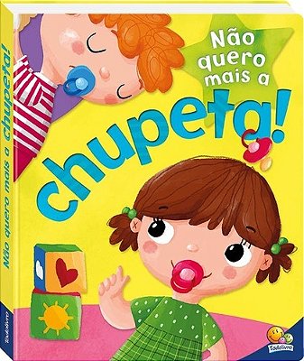Não Quero Mais A Chupeta! - Eu Já Sou Grandinho