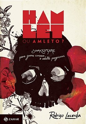 Hamlet Ou Amleto? - Shakespeare Para Jovens Curiosos E Adultos Preguiçosos