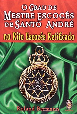 O Grau De Mestre Escocês De Santo André No Rito Escocês Retificado