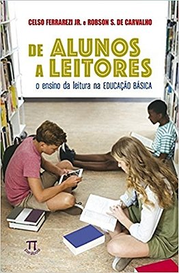 De Alunos A Leitores - O Ensino Da Leitura Na Educação Básica