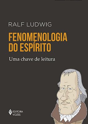 Fenomenologia Do Espírito - Uma Chave De Leitura