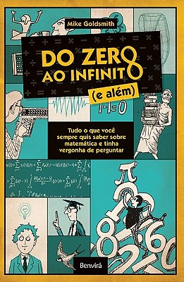 Do Zero Ao Infinito (E Além) - Tudo O Que Você Sempre Quis Saber Sobre Matemática E Tinha Vergonha De Perguntar