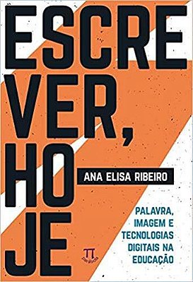 Escrever, Hoje. Palavra, Imagem E Tecnologias Digitais Na Educação