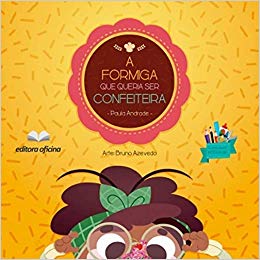 A Formiga Que Queria Ser Confeiteira