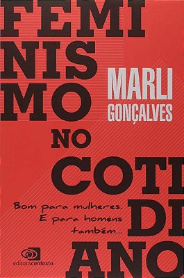 Feminismo No Cotidiano. Bom Para Mulheres. E Para Homens Também