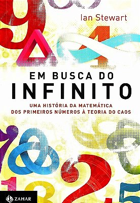 Em Busca Do Infinito: Uma Historia Da Matematica Dos Primeiros Numeros A Teoria Do Caos