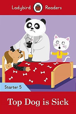 Top Dog Is Sick - Ladybird Readers - Starter Level 5 - Book With Downloadable Audio (US/UK)..-