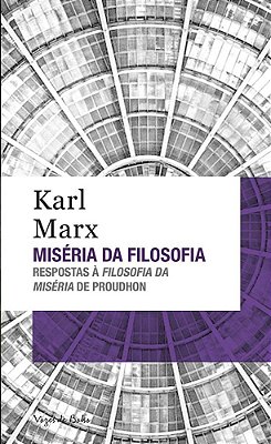 Miséria Da Filosofia: Respostas À Filosofia Da Miséria De Proudhon