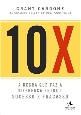 10X A Regra Que Faz A Diferença Entre O Sucesso X Fracasso