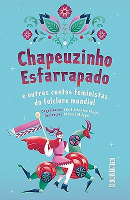 Chapeuzinho Esfarrapado E Outros Contos Feministas Do Folclore Mundial