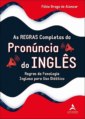 As Regras Completas Da Pronúncia Do Inglês - Regras Da Fonologia Inglesa Para Uso Didático