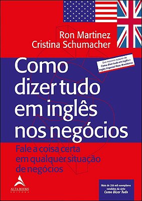 Como Dizer Tudo Em Inglês Nos Negócios - Fale A Coisa Certa Em Qualquer Situação De Negócios