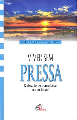 Viver Sem Pressa O Desafio De Administrar Sua Ansiedade