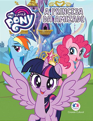 My Little Pony - A Princesa Da Amizade