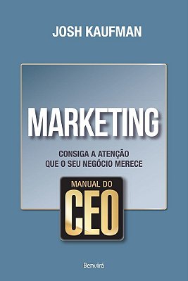 Manual Do Ceo: Marketing: Consiga A Atenção Que O Seu Negócio Merece