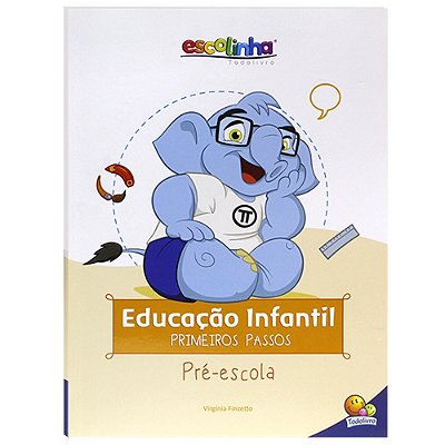 Escolinha Educação Infantil - Primeiros Passos: Pré-Escola