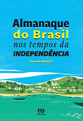 ES - Almanaque Do Brasil Nos Tempos Da Independencia
