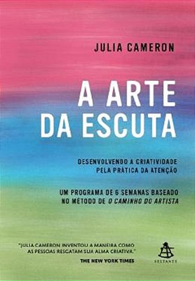 A Arte Da Escuta - Desenvolvendo A Criatividade Pela Prática Da Atenção