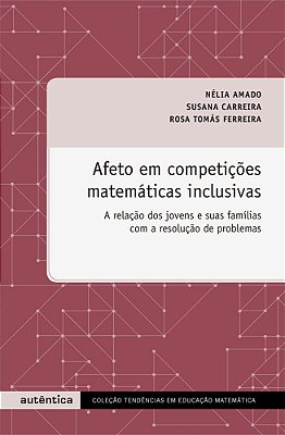 Afeto Em Competições Matemáticas Inclusivas A Relação Dos Jovens E Suas Famílias Com A Resolução De Problemas
