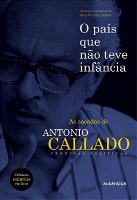 O País Que Não Teve Infância As Sacadas De Antônio Callado