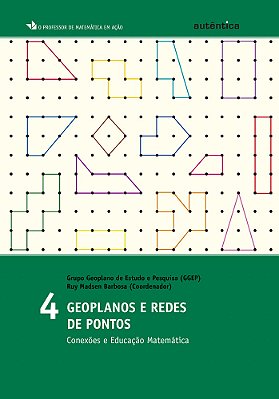 Geoplanos E Redes De Pontos - Conexões E Educação Matemática - Vol. 4