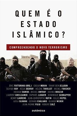 Quem É O Estado Islâmico? Compreendendo O Novo Terrorismo