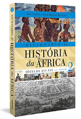 Dicionário De História Da África - Vol. 2 Séculos XVI-XIX