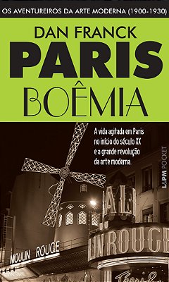 Paris Boêmia Os Aventureiros Da Arte Moderna (1900-1930)