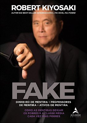 Fake: Dinheiro De Mentira, Professores De Mentira, Ativos De Mentira Como As Mentiras Deixam Os Pobres E A Classe Média Cada Vez Mais Pobres