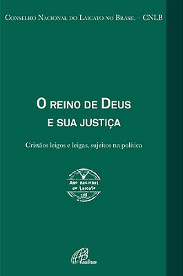 O Reino De Deus E Sua Justiça - Ano Nacional Do Laicato 2018 Cristãos Leigos E Leigas, Sujeitos Na Política