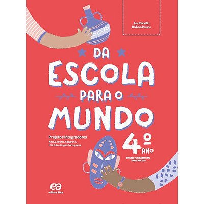 Da Escola Para O Mundo - Projeto Integrador 4º Ano Arte, Ciências, Geografia, História E Língua Portuguesa