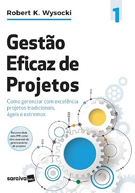 Gestão Eficaz De Projetos Como Gerenciar Com Excelência Projetos Tradicionais, Ágeis E Extremos (Effective Project Management)